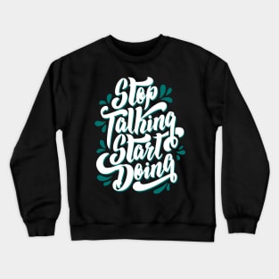 Stop talking Start to doing Crewneck Sweatshirt